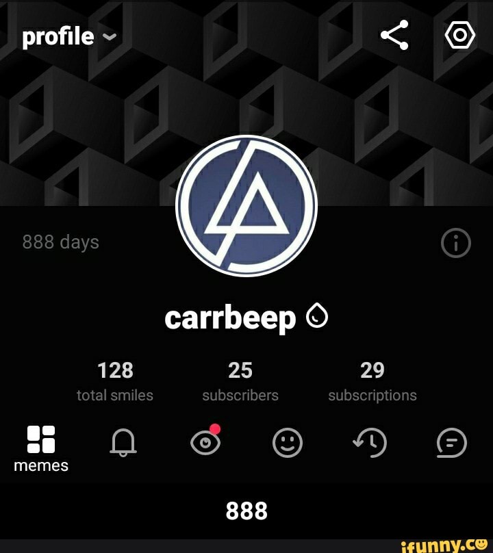 profile ~ <
888 days
carrbeep
128 25 29 total smiles subscribers subscriptions
memes
888 - 888
