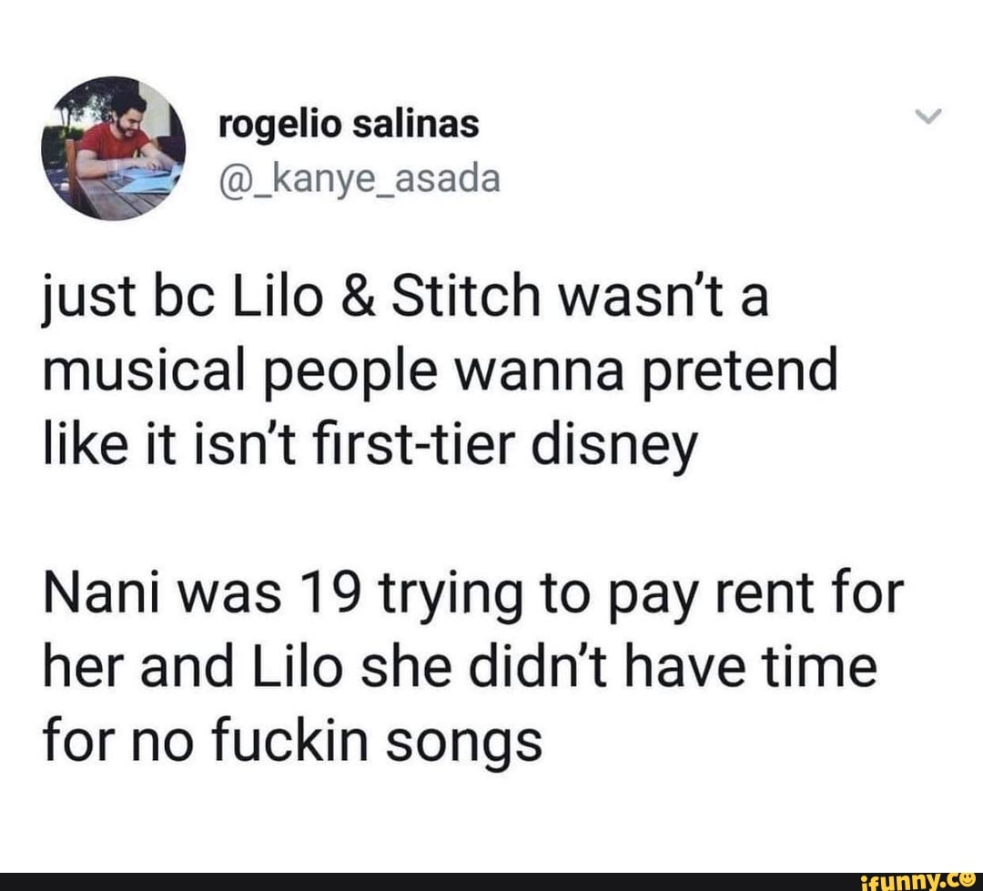 just bc Lilo & Stitch wasn't a musical people wanna pretend like it isn't first-tier disney
Nani was 19 trying to pay rent for her and Lilo she didn't have time for no fuckin songs