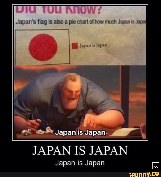 Japan's flag is also a pie chart of how much Japan is Japay Japan is