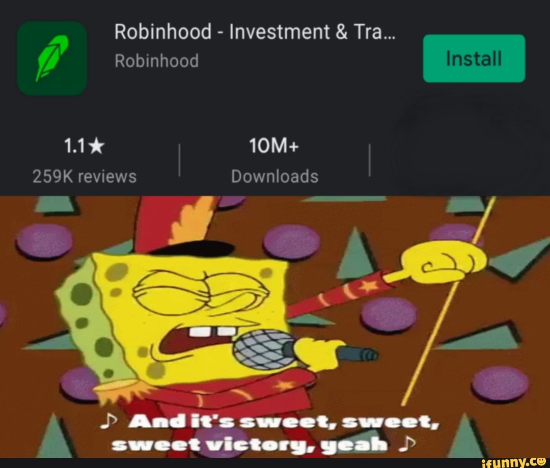 Robinhood Investment Tra Robinhood 259k Reviews Downloads And It S Sweet Sweet Sweet Victory Yeah Ifunny