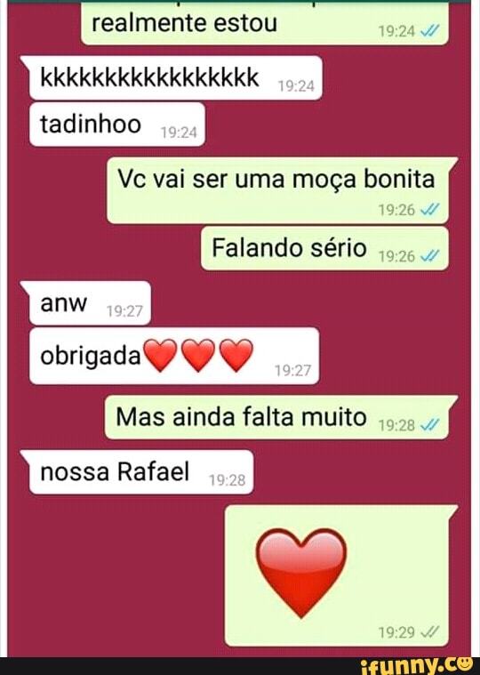realmente estou
24
4
Vc vai ser uma moça bonita
Falando sério
PP Y
Mas ainda falta muito