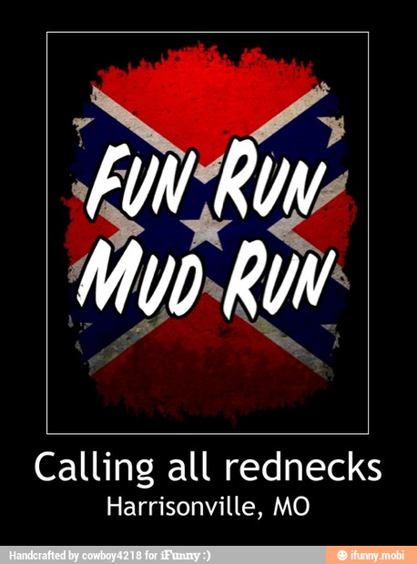Calling all rednecks
Harrisonville, MO - Calling all rednecks
Harrisonville, MO