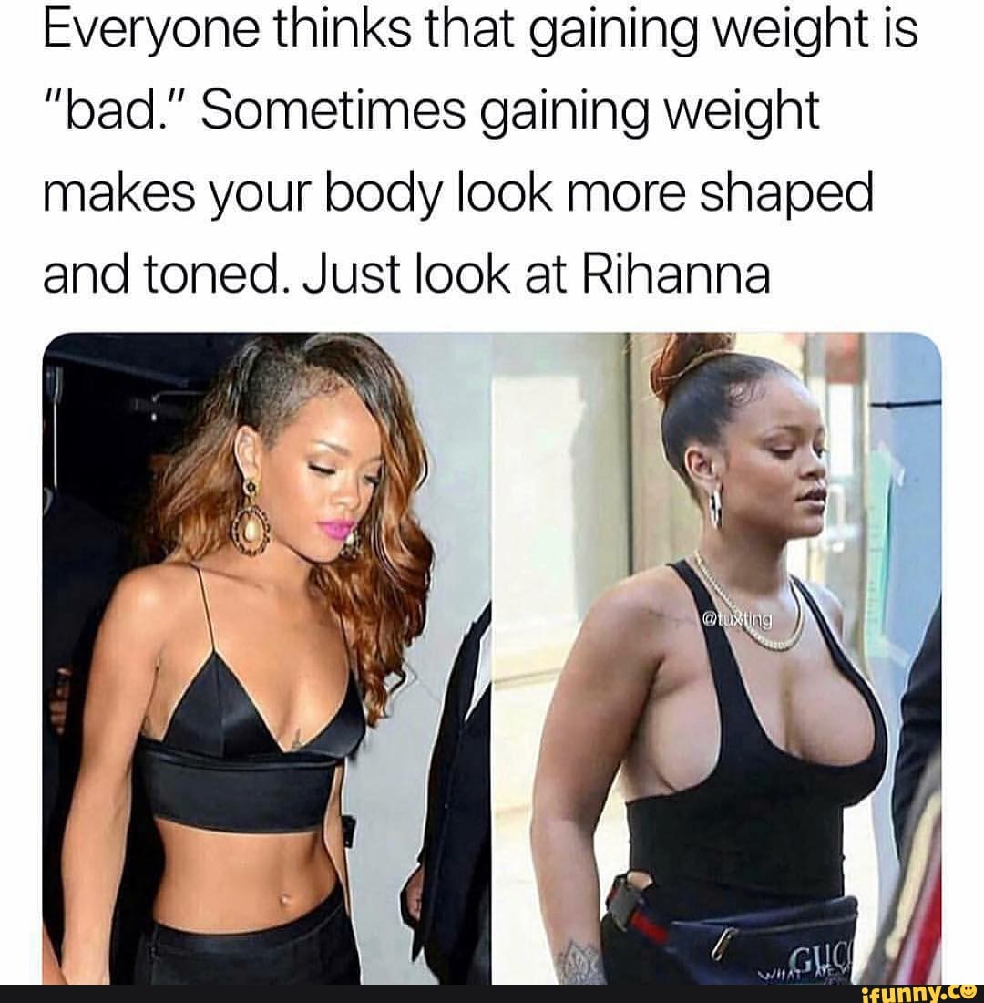 Everyone thinks that gaining weight is "bad." 