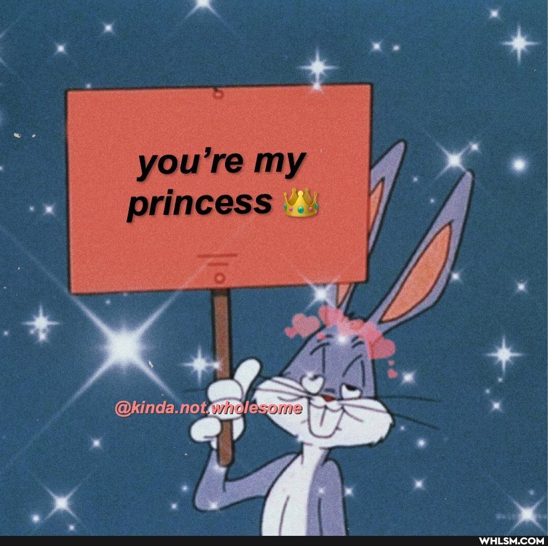 you're my
Vs, princess
inca.