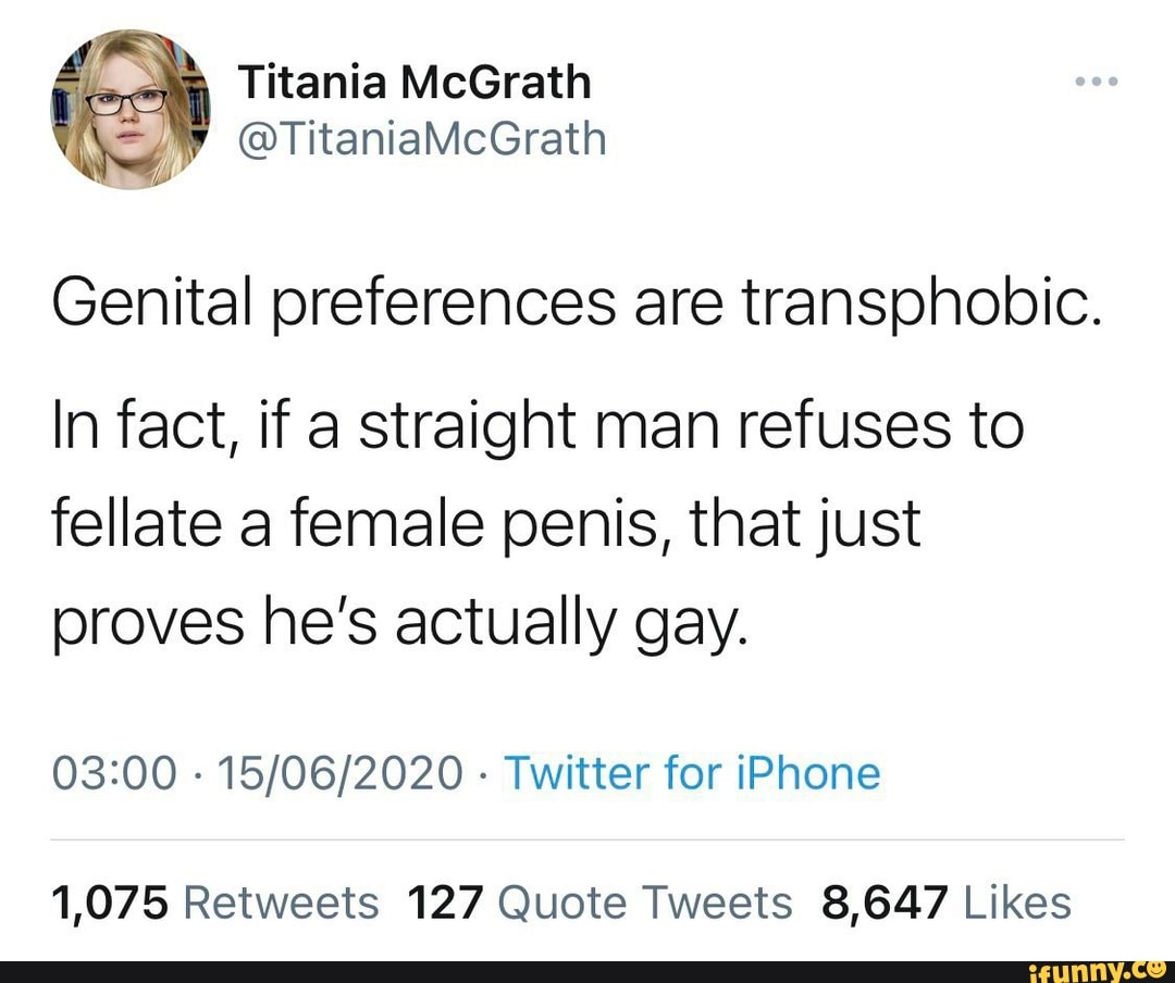Titania Mcgrath Titaniamcgrath Genital Preferences Are Transpnobic In Fact If A Straight Man