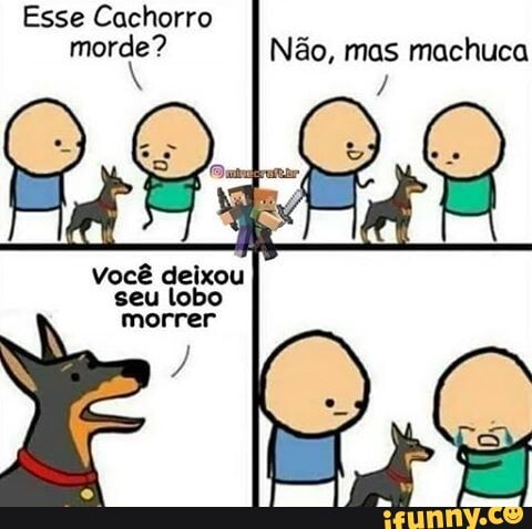 morde? Não, mas machuca
seu lobo