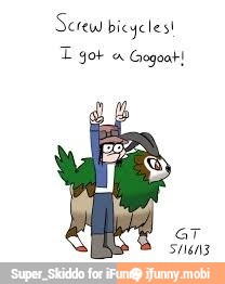 Screw bicycles!
T got Gogoak!