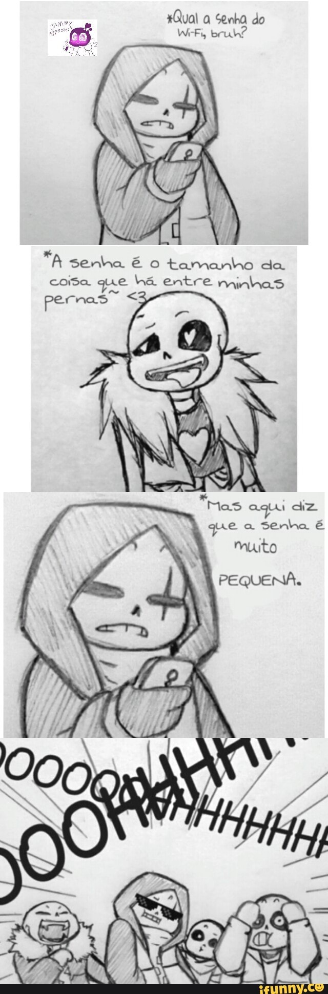 E
À senha é o tamanho da
cosa que ha entre minhas
pernas "mas
aqui az
que senha é
muito