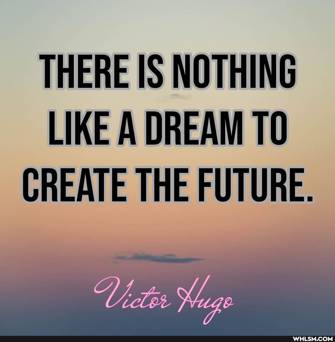 THERE NOTHING LIKE A DREAM GREATE THE FUTURE.