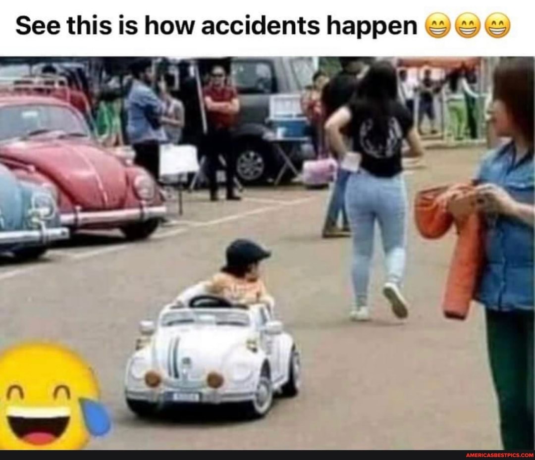 See this is how accidents happen