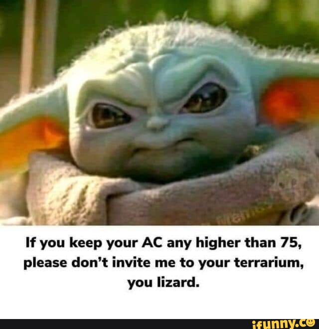 If you keep your AC any higher than 75, please don't invite me to your ...