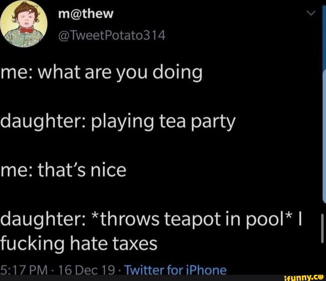 Me what are you doing daughter playing tea party me that's nice