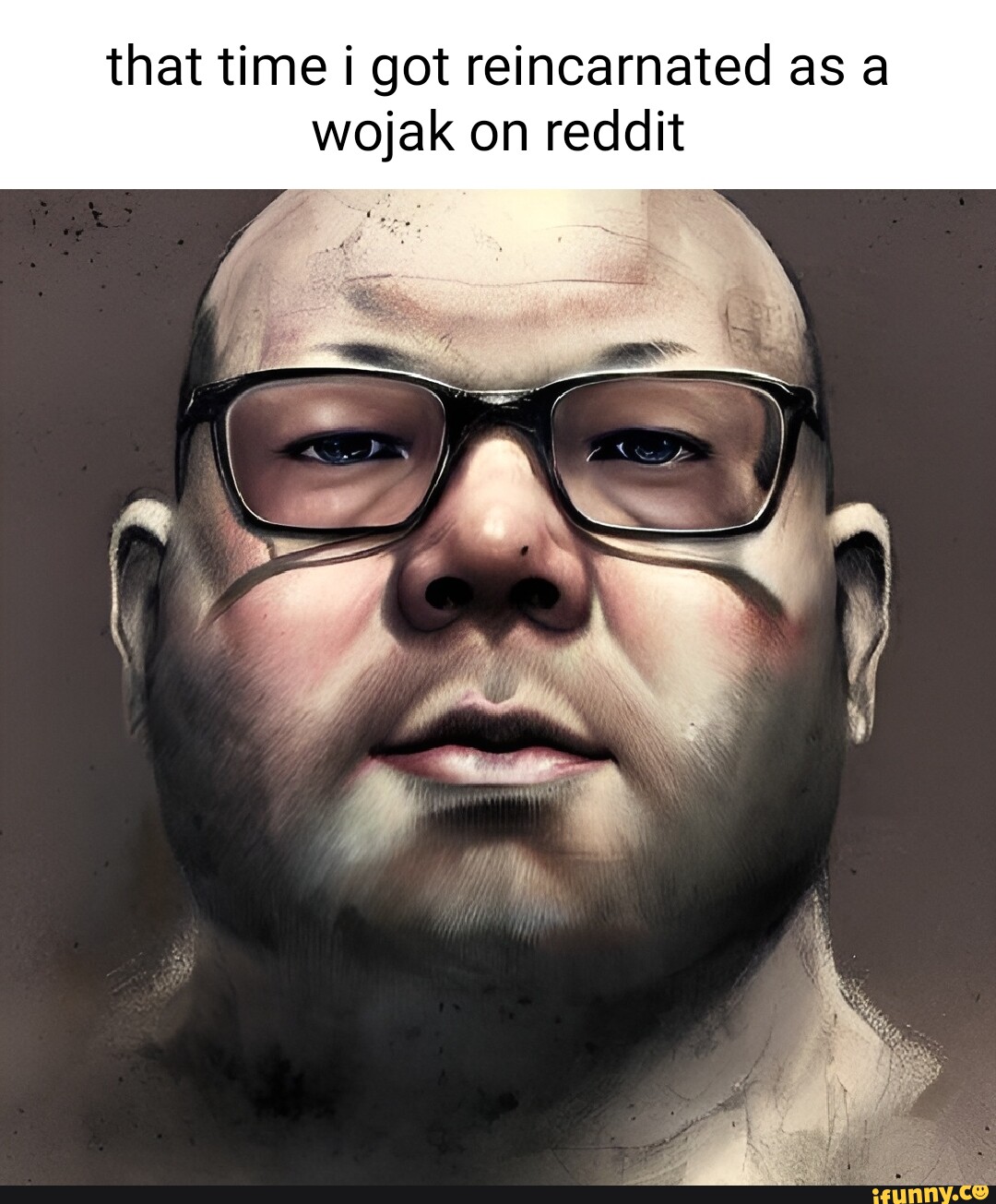 That time got reincarnated as a wojak on reddit ) That time got reincarnated as a wojak on reddit )