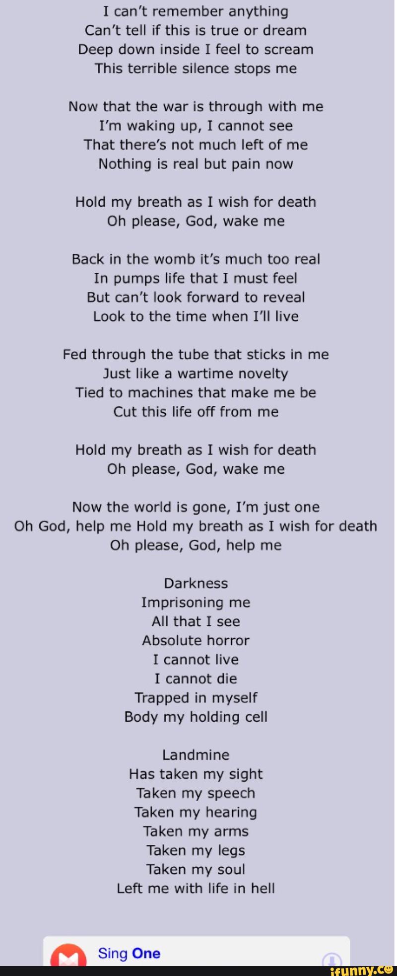 I Can T Remember Anything Can T Tell If This Is True Or Dream Deep Down Inside I Feel To Scream This Terrible Silence Stops Me Now That The War Is Through With Me