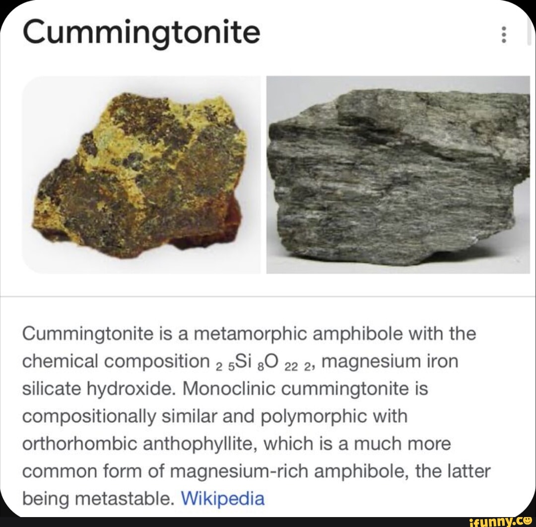 Cummingtonite Cummingtonite is a metamorphic amphibole with the