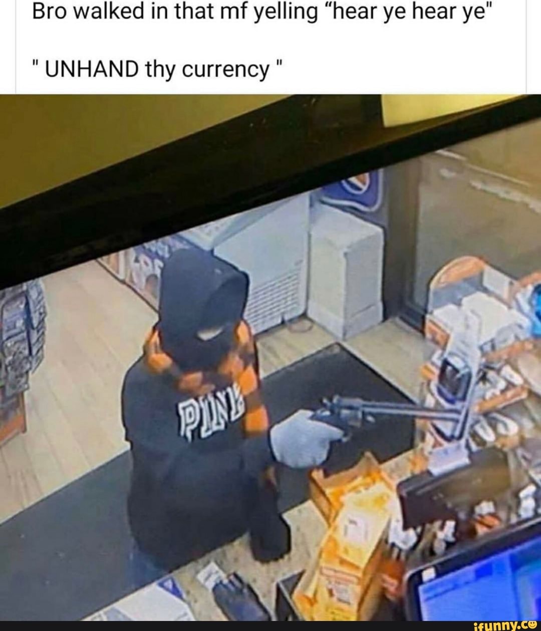 Bro walked in that mf yelling "hear ye hear ye"
"UNHAND thy currency