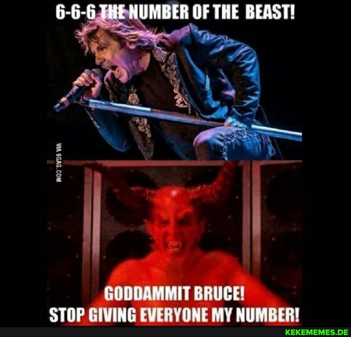 TRE NUMBER OF THE BEAST!
_GODDAMMIT BRUCE!
STOP GIVING EVERYONE MY NUMBER!