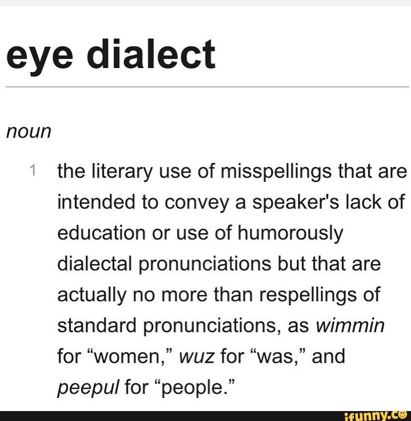Eye dialect noun the literary use of misspellings that are intended to