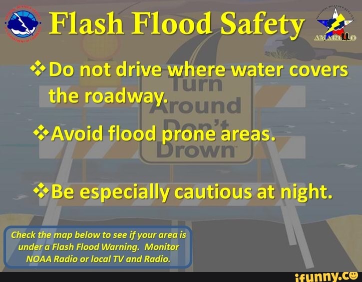 3, Flash Flood Safety * Do not drive where water covers the roadway