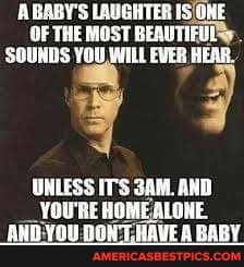 ABABY'S LAUGHTER IS ONE OF THE MOST BEAUTIFUL SOUNDS YOU WILL EVER HEAR.
UNLESS ITS AND
_ YOU'RE HOME
'YOU DOW THAVE A BAI