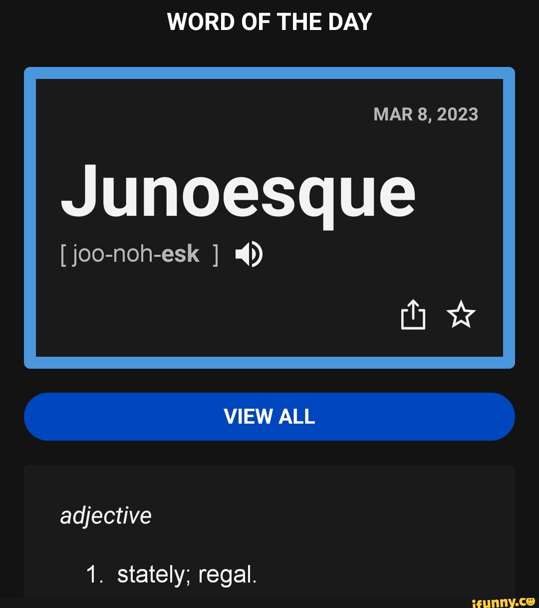 WORD OF THE DAY MAR 8, 2023 Junoesque [joonohesk ] VIEW ALL adjective