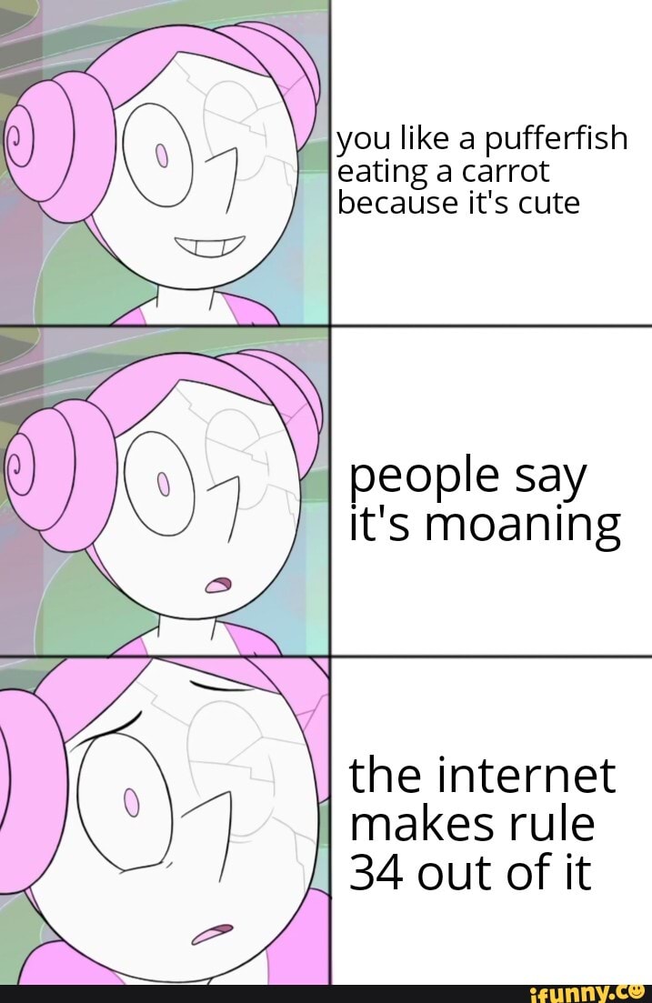 You like a pufferfish eating a carrot because its cute people say Its  moaning the internet makes rule 34 out of it - iFunny