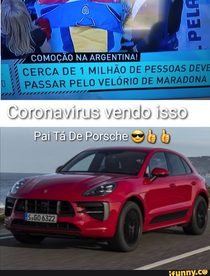 COMOÇÃO NA ARGENTINA
CERCA DE MILHÃO DE PESSOAS DEVE PASSAR PELO VELÓRIO DE MARADONA
Coronavirus vendo isso
Pai Tá De Porsche
6