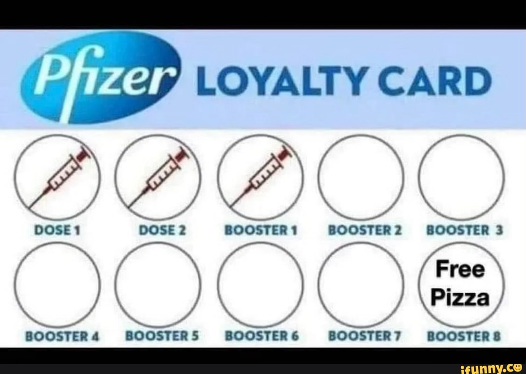 Phizer, LOYALTY CARD I I / j BOOSTER1 BOOSTER2 BOOSTER 3 Free } i i\ \Pizza  DOSE1 BOOSTER BOOSTER 5 BOOSTER 6 BOOSTER? BOOSTERS - )