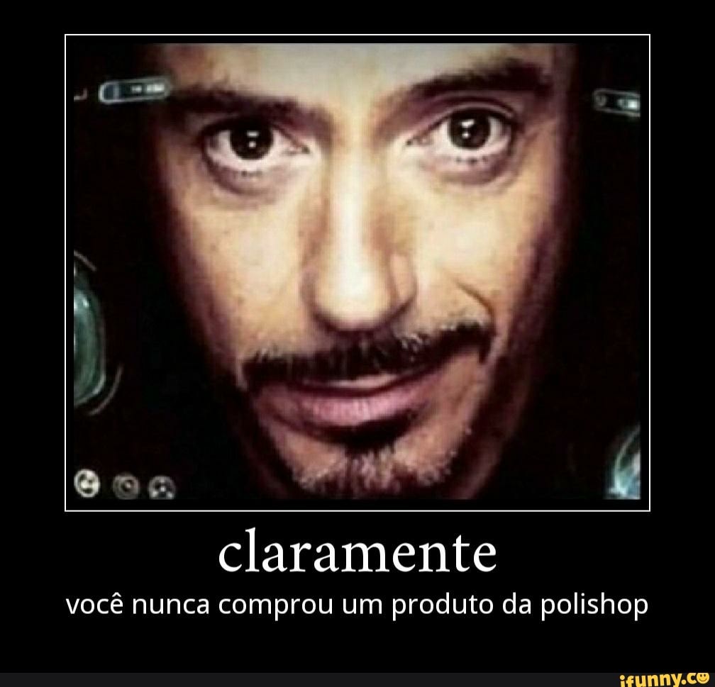 claramente
você nunca comprou um produto da polishop