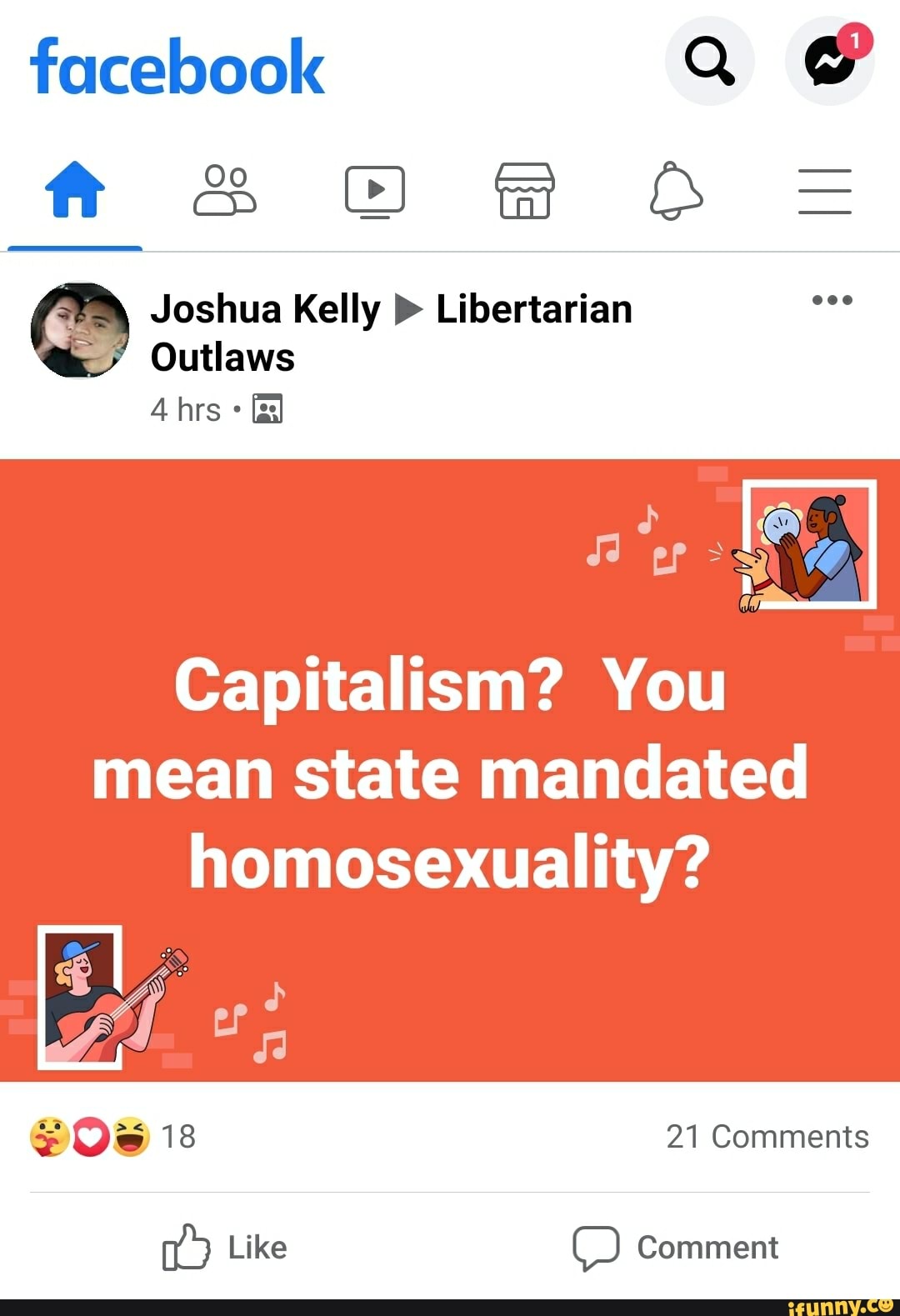 facebook
(B Joshua Kelly Libertarian
Outlaws
Capitalism? You
mean state mandated
homosexuality?