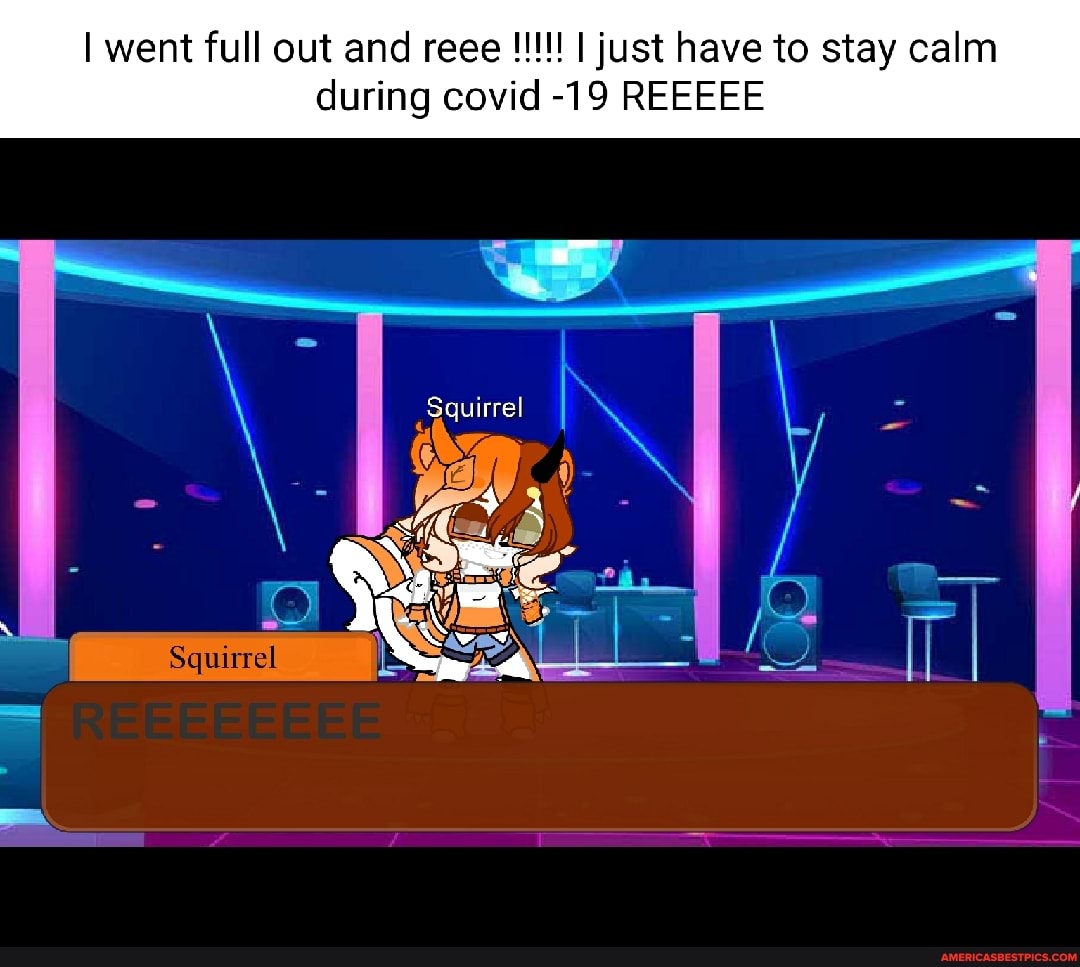 during covid -19 REEEEE
Squirrel
Squirrel SS