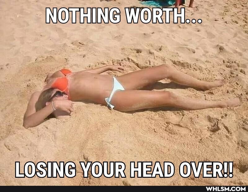 NOTHING WORTH...
LOSING YOUR HEAD OVER!!