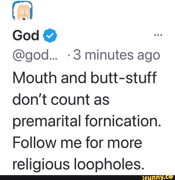 God god... 3 minutes ago Mouth and buttstuff don't count as