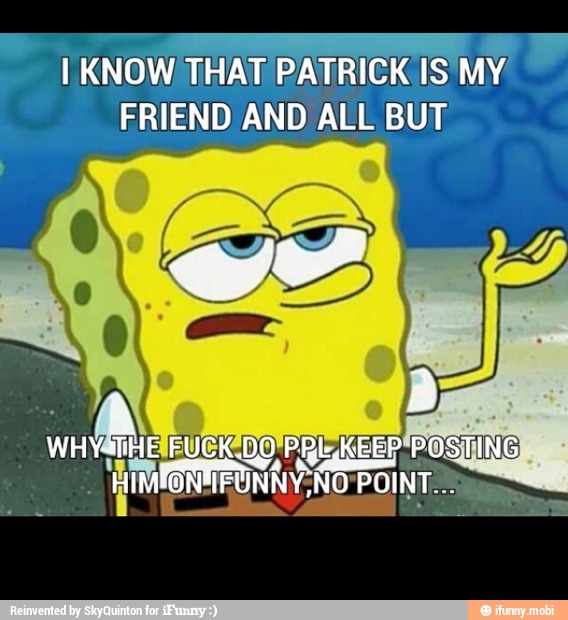 I KNOW THAT PATRICK IS
Ne A
FRIEND AND ALL BUT