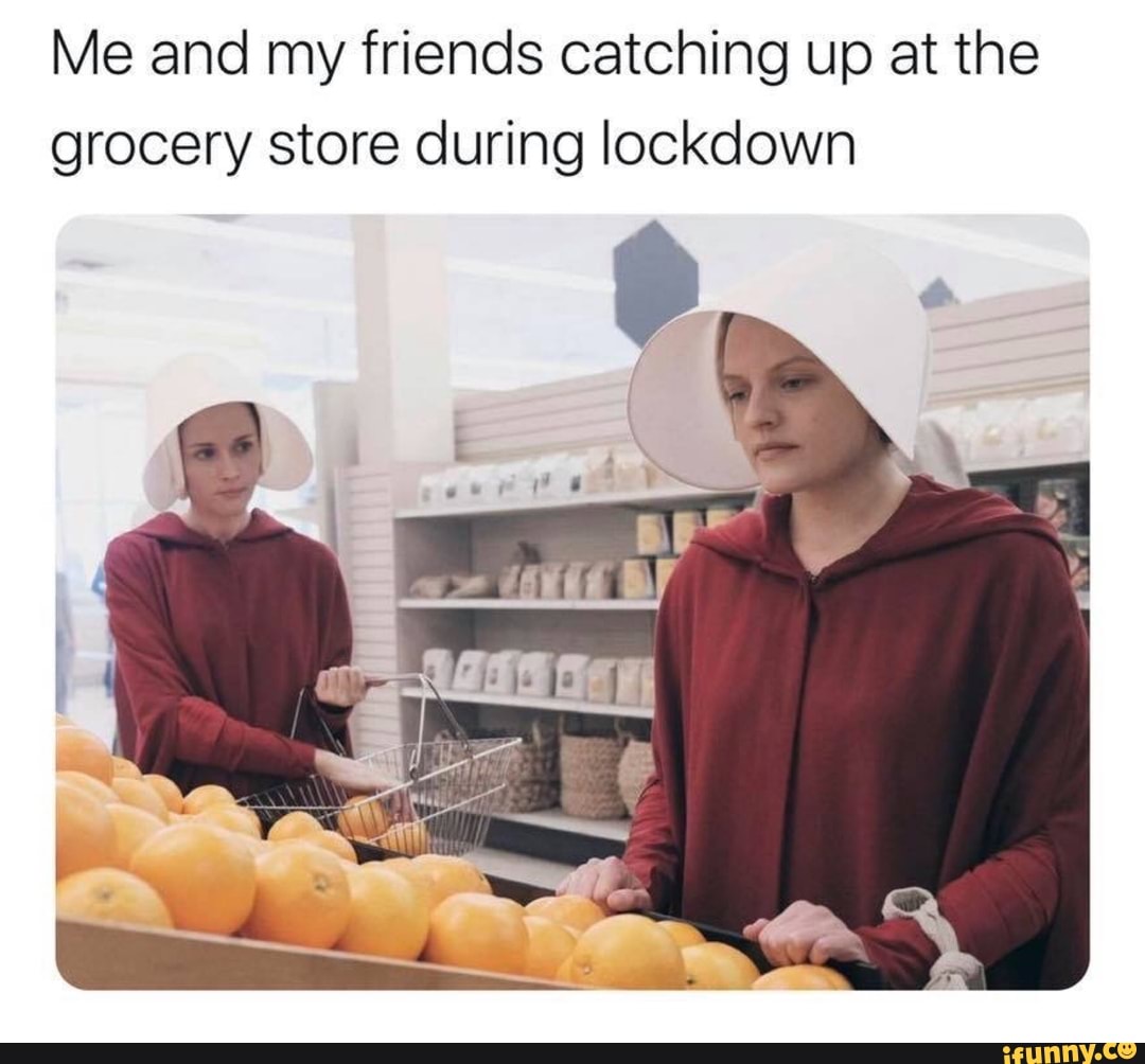 Me and my friends catching up at the
grocery store during lockdown