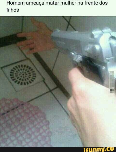 Hom:
filhos
imeaça matar mulher na frente dos