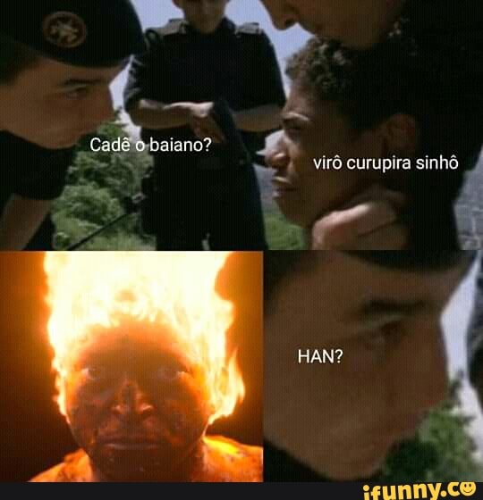 baiano?
virô curupira sinhô
HAN?