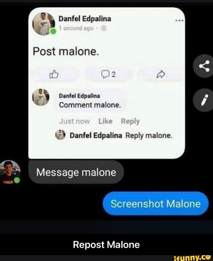Post malone.
Danfel Edpalina
Comment malone.
Like Reply
Daniel Edpalina Rephy malone.
Message malone
Screenshot Malone
Repost Malone - Repost Malone