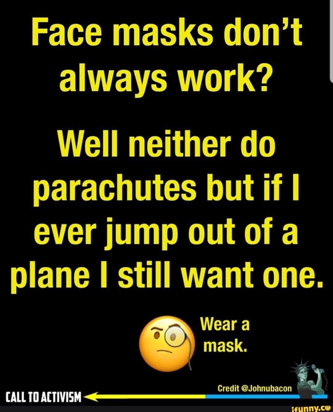Face masks don't always work? Well neither do parachutes but if I ever ...