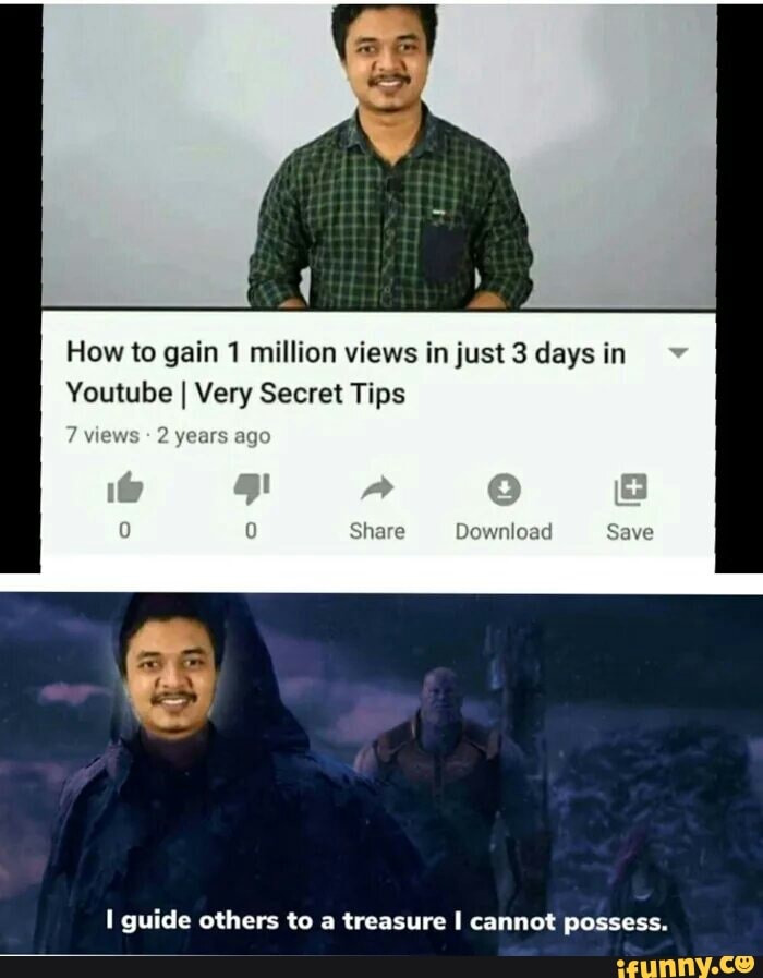 How to gain 1 million views in just 3 days in
Youtube I Very Secret Tips
years
I guide others to a treasure I cannot possess.