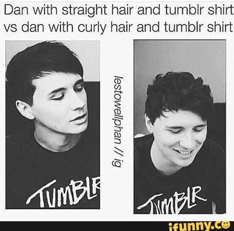 Dan With Straight Hair And Tumblr Shirt Vs Dan With Curly Hair And