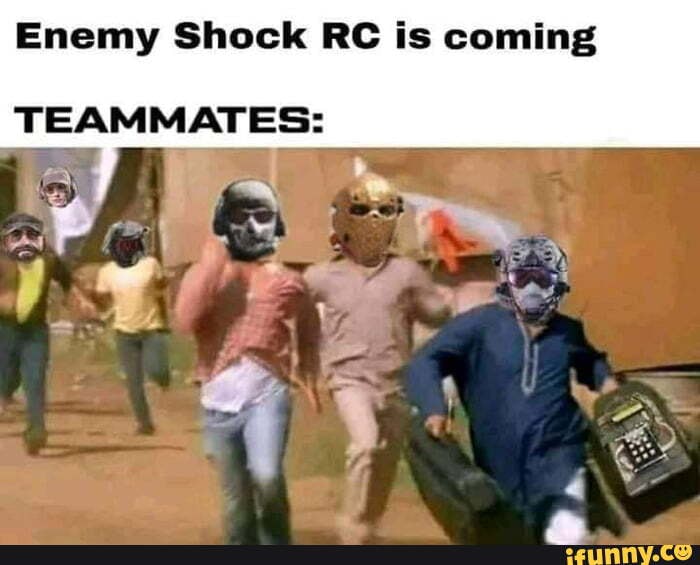Enemy Shock RC is coming
TEAMMATES: