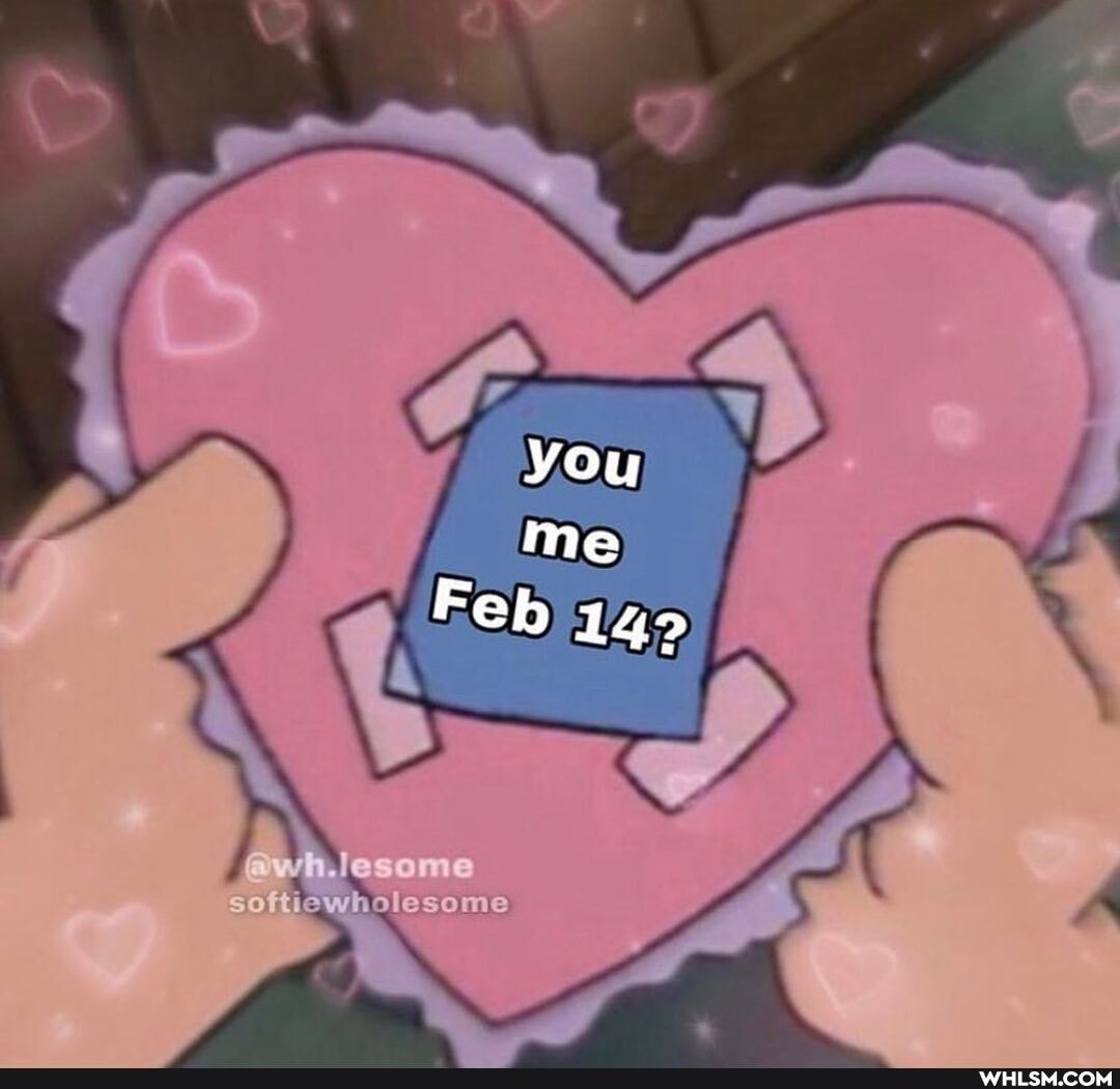 you me
Feb 14>