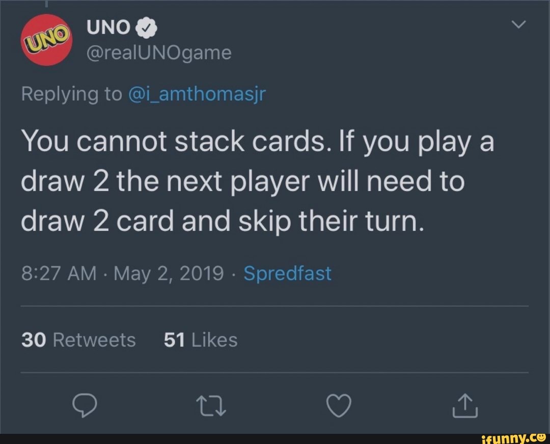 Replying to i_amthomasjr You cannot stack cards. If you play a draw 2