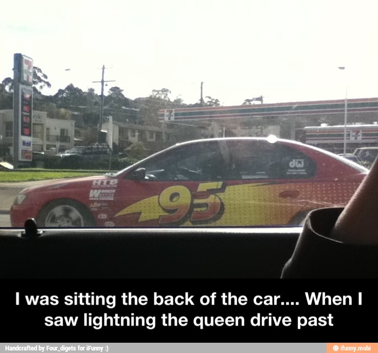 I was sitting the back of the car.... When I
saw lightning the queen drive past - I was sitting the back of the car.... When I saw lightning the queen drive past