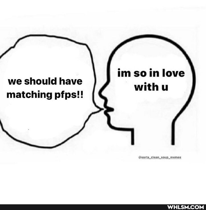 im so in love
we should have with
matching pfps!!