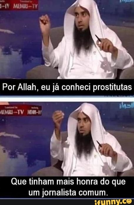 MEMBI
Por Allah, eu já conheci prostitutas
Que tinham mais honra do que um jornalista comum.