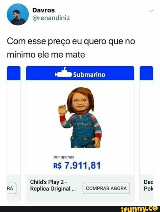 Com esse preço eu quero que no mínimo ele me mate
por apena
R$ 7.911,81
Child's Play 2 - Dec
RA Replica Original... I COMPRAR AGORA Pok