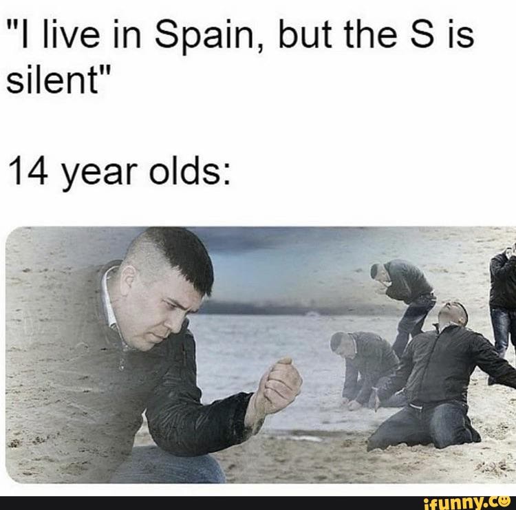 Live In Spain But The S Is Silent 14 Year Olds Rs