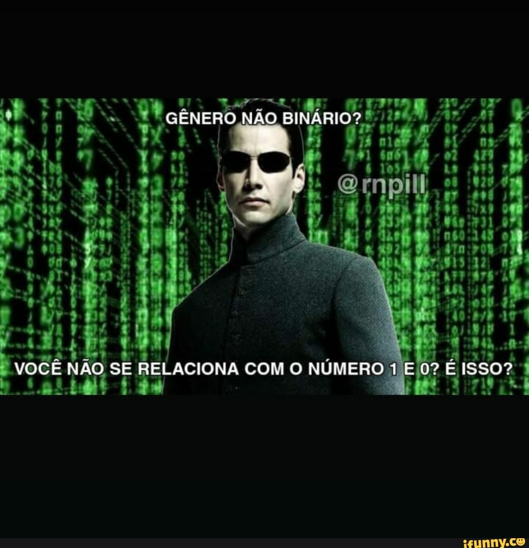 ÃO BINÁRIO?!
É - pá
SE RELACIONA COM O NÚMERO 1 EO? É
leGthd- deror sã
Em